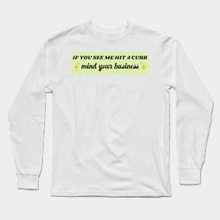 If You See Me Hit A Curb Mind Your Business Funny Genz Meme Bumper Long Sleeve T-Shirt